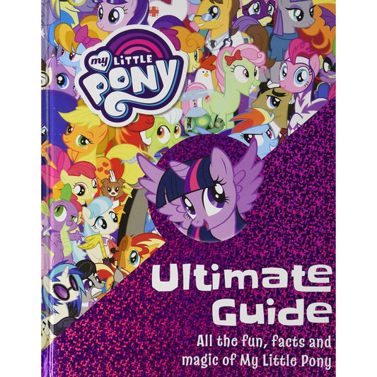 My Little Pony The Ultimate Guide All the Fun Facts and Magic - Hardcover